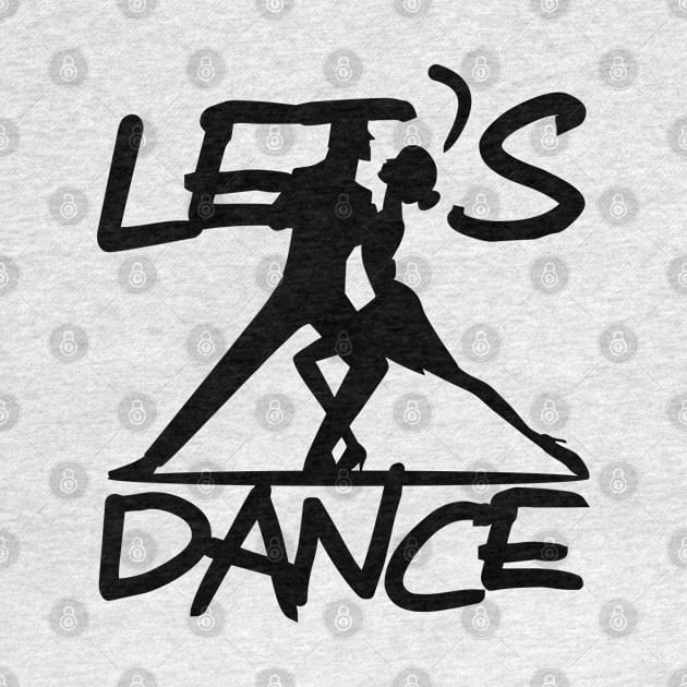 Let's Dance Dancing Gift T-Shirt by KAOZ